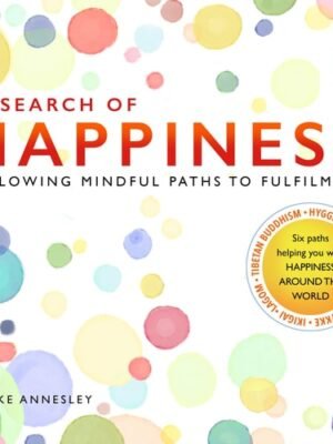 In Search of Happiness:  Following Mindful Paths to Fulfilment  by Mike Annesley (Author)