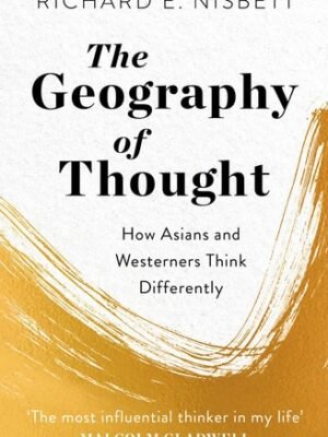 The Geography of Thought: How Asians and Westerners Think Differently - and Why  by Richard E. Nisbett (Author)