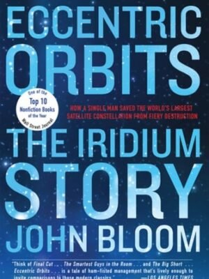 Eccentric Orbits: The Iridium Story  by John Bloom (Author)