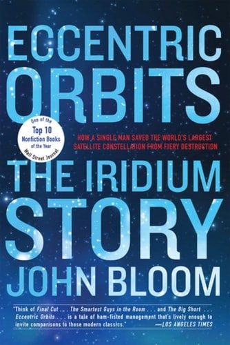 Eccentric Orbits: The Iridium Story  by John Bloom (Author)