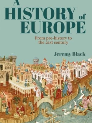 A History of Europe From Prehistory to the 21st Century    by Professor Jeremy Black (Author)