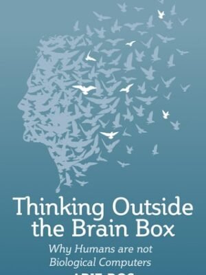 Thinking Outside the Brain Box : Why Humans Are Not Biological Computers   by Arie Bos (Author)