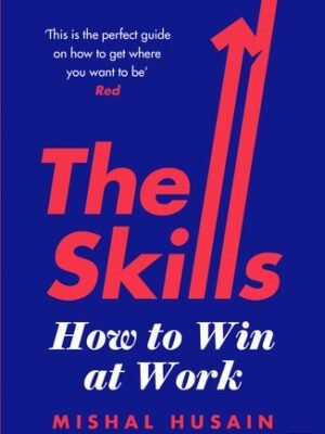 The Skills:  How to Win at Work  by Mishal Husain (Author)