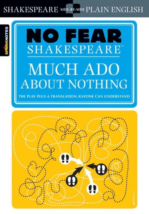 Much Ado About Nothing: No Fear Shakespeare Side-by-Side Plain English Paperback –  by William Shakespeare (Author), SparkNotes (Author)