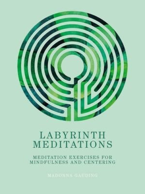 Labyrinth Meditations Meditation Exercises for Mindfulness and Centering by Madonna Gauding (Author)