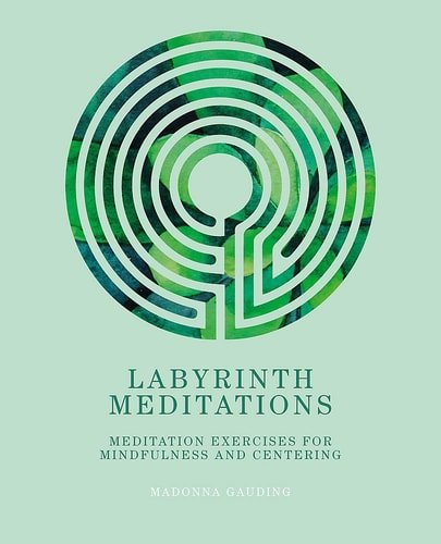 Labyrinth Meditations Meditation Exercises for Mindfulness and Centering by Madonna Gauding (Author)
