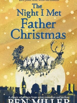 The Night I Met Father Christmas The Christmas classic from bestselling author Ben Miller