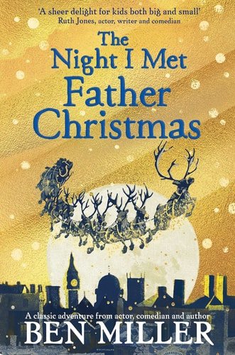 The Night I Met Father Christmas The Christmas classic from bestselling author Ben Miller
