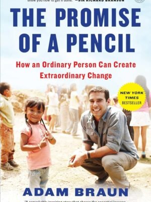 The Promise of a Pencil How an Ordinary Person Can Create Extraordinary Change