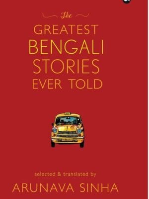 THE GREATEST BENGALI STORIES EVER TOLD