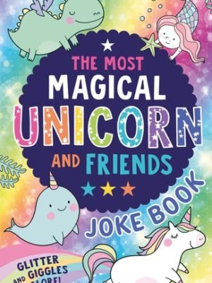 The Most Magical Unicorn and Friends Joke Book