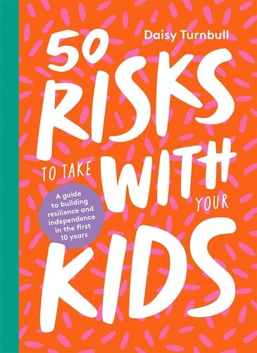 50 RISKS TO TAKE WITH YOUR KIDS