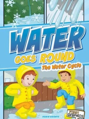 Water Goes Round: The Water Cycle
