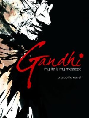 GANDHI: MY LIFE IS MY MESSAGE