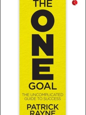 THE ONE GOAL: THE UNCOMPLICATED GUIDE TO SUCCESS